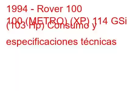 1994 - Rover 100
100 (METRO) (XP) 114 GSi (103 Hp) Consumo y especificaciones técnicas