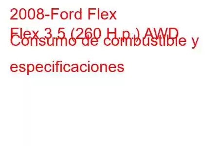 2008-Ford Flex
Flex 3.5 (260 H.p.) AWD Consumo de combustible y especificaciones