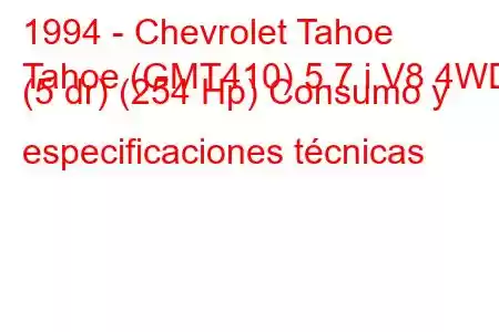 1994 - Chevrolet Tahoe
Tahoe (GMT410) 5.7 i V8 4WD (5 dr) (254 Hp) Consumo y especificaciones técnicas