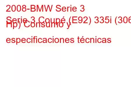 2008-BMW Serie 3
Serie 3 Coupé (E92) 335i (306 Hp) Consumo y especificaciones técnicas