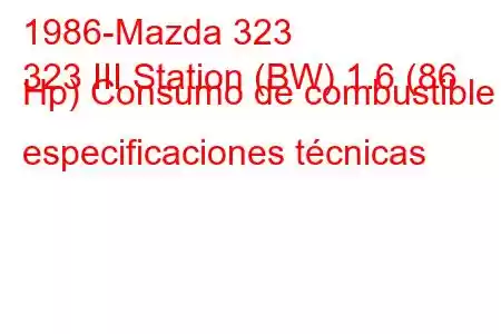 1986-Mazda 323
323 III Station (BW) 1.6 (86 Hp) Consumo de combustible y especificaciones técnicas