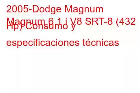 2005-Dodge Magnum
Magnum 6.1 i V8 SRT-8 (432 Hp) Consumo y especificaciones técnicas