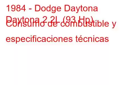 1984 - Dodge Daytona
Daytona 2.2L (93 Hp) Consumo de combustible y especificaciones técnicas