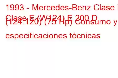 1993 - Mercedes-Benz Clase E
Clase E (W124) E 200 D (124.120) (75 Hp) Consumo y especificaciones técnicas