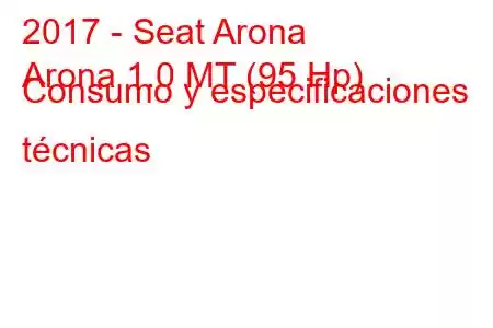 2017 - Seat Arona
Arona 1.0 MT (95 Hp) Consumo y especificaciones técnicas