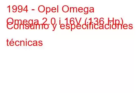 1994 - Opel Omega
Omega 2.0 i 16V (136 Hp) Consumo y especificaciones técnicas