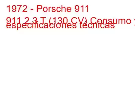 1972 - Porsche 911
911 2.3 T (130 CV) Consumo y especificaciones técnicas