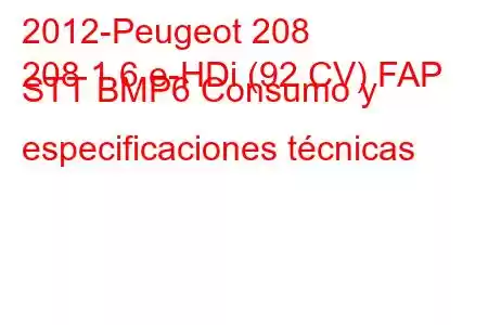 2012-Peugeot 208
208 1.6 e-HDi (92 CV) FAP STT BMP6 Consumo y especificaciones técnicas