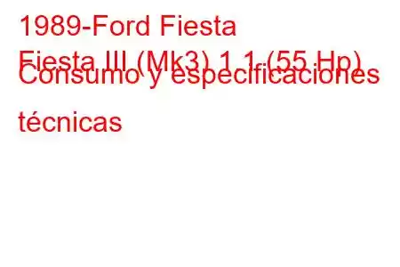 1989-Ford Fiesta
Fiesta III (Mk3) 1.1 (55 Hp) Consumo y especificaciones técnicas