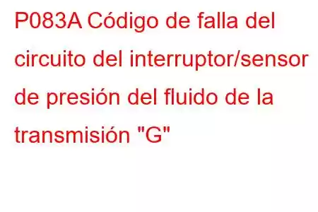 P083A Código de falla del circuito del interruptor/sensor de presión del fluido de la transmisión 