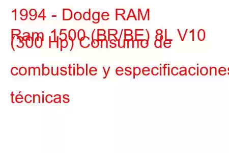 1994 - Dodge RAM
Ram 1500 (BR/BE) 8L V10 (300 Hp) Consumo de combustible y especificaciones técnicas