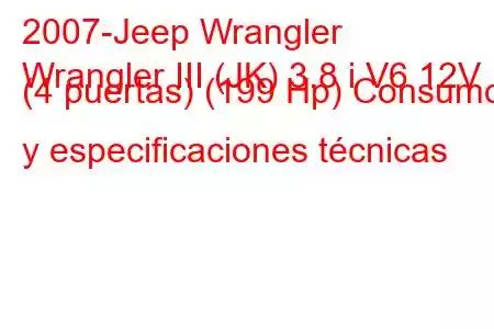 2007-Jeep Wrangler
Wrangler III (JK) 3.8 i V6 12V (4 puertas) (199 Hp) Consumo y especificaciones técnicas