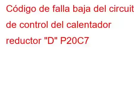 Código de falla baja del circuito de control del calentador reductor 