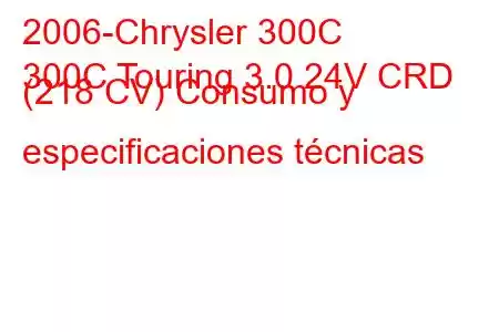 2006-Chrysler 300C
300C Touring 3.0 24V CRD (218 CV) Consumo y especificaciones técnicas