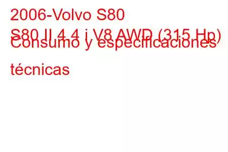 2006-Volvo S80
S80 II 4.4 i V8 AWD (315 Hp) Consumo y especificaciones técnicas