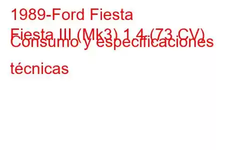 1989-Ford Fiesta
Fiesta III (Mk3) 1.4 (73 CV) Consumo y especificaciones técnicas