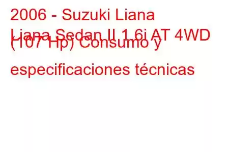 2006 - Suzuki Liana
Liana Sedan II 1.6i AT 4WD (107 Hp) Consumo y especificaciones técnicas