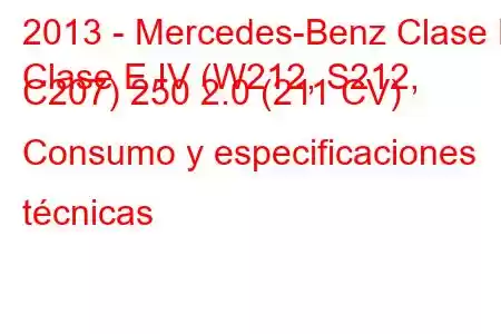 2013 - Mercedes-Benz Clase E
Clase E IV (W212, S212, C207) 250 2.0 (211 CV) Consumo y especificaciones técnicas