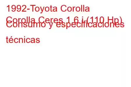 1992-Toyota Corolla
Corolla Ceres 1.6 i (110 Hp) Consumo y especificaciones técnicas