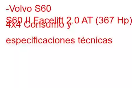 -Volvo S60
S60 II Facelift 2.0 AT (367 Hp) 4x4 Consumo y especificaciones técnicas