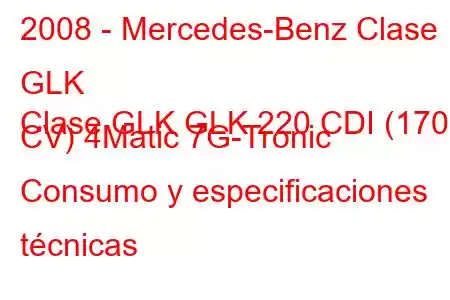 2008 - Mercedes-Benz Clase GLK
Clase GLK GLK 220 CDI (170 CV) 4Matic 7G-Tronic Consumo y especificaciones técnicas