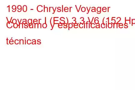 1990 - Chrysler Voyager
Voyager I (ES) 3.3 V6 (152 Hp) Consumo y especificaciones técnicas