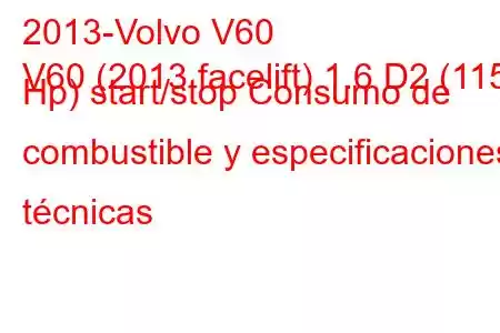 2013-Volvo V60
V60 (2013 facelift) 1.6 D2 (115 Hp) start/stop Consumo de combustible y especificaciones técnicas