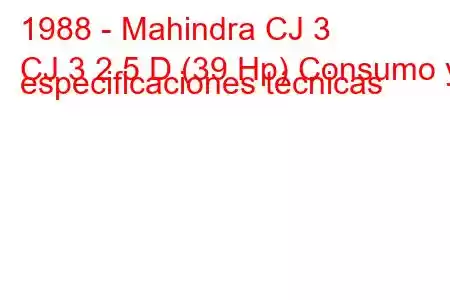 1988 - Mahindra CJ 3
CJ 3 2.5 D (39 Hp) Consumo y especificaciones técnicas