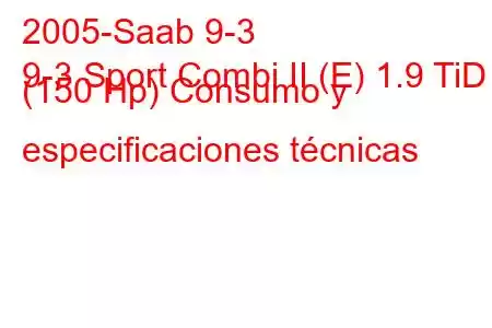 2005-Saab 9-3
9-3 Sport Combi II (E) 1.9 TiD (150 Hp) Consumo y especificaciones técnicas