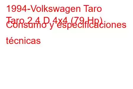 1994-Volkswagen Taro
Taro 2.4 D 4x4 (79 Hp) Consumo y especificaciones técnicas