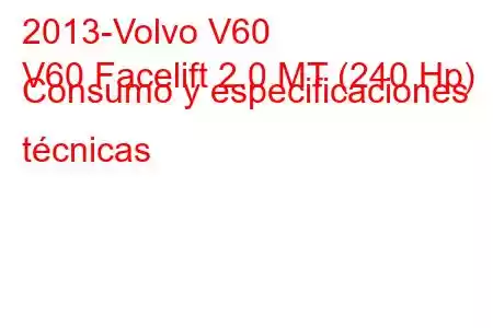 2013-Volvo V60
V60 Facelift 2.0 MT (240 Hp) Consumo y especificaciones técnicas