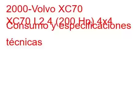 2000-Volvo XC70
XC70 I 2.4 (200 Hp) 4x4 Consumo y especificaciones técnicas