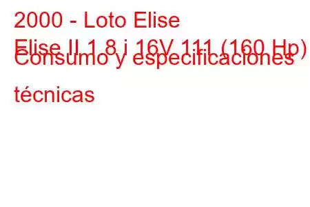 2000 - Loto Elise
Elise II 1.8 i 16V 111 (160 Hp) Consumo y especificaciones técnicas