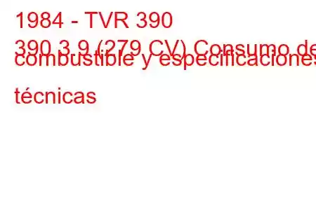 1984 - TVR 390
390 3.9 (279 CV) Consumo de combustible y especificaciones técnicas