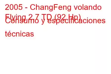 2005 - ChangFeng volando
Flying 2.7 TD (92 Hp) Consumo y especificaciones técnicas