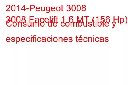 2014-Peugeot 3008
3008 Facelift 1.6 MT (156 Hp) Consumo de combustible y especificaciones técnicas