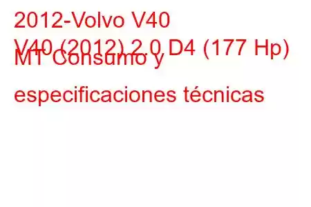 2012-Volvo V40
V40 (2012) 2.0 D4 (177 Hp) MT Consumo y especificaciones técnicas