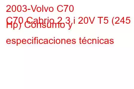 2003-Volvo C70
C70 Cabrio 2.3 i 20V T5 (245 Hp) Consumo y especificaciones técnicas