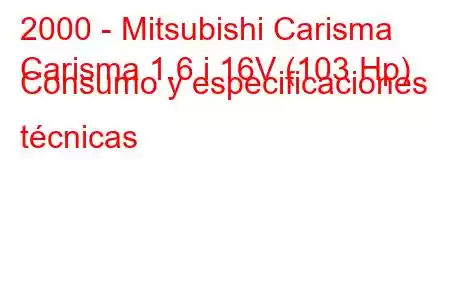 2000 - Mitsubishi Carisma
Carisma 1.6 i 16V (103 Hp) Consumo y especificaciones técnicas