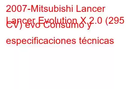 2007-Mitsubishi Lancer
Lancer Evolution X 2.0 (295 CV) evo Consumo y especificaciones técnicas