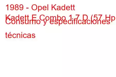 1989 - Opel Kadett
Kadett E Combo 1.7 D (57 Hp) Consumo y especificaciones técnicas