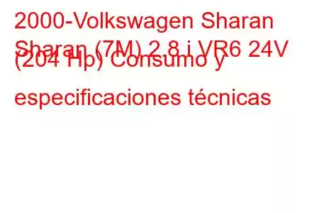 2000-Volkswagen Sharan
Sharan (7M) 2.8 i VR6 24V (204 Hp) Consumo y especificaciones técnicas