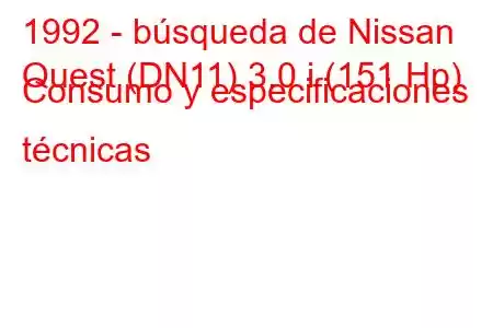 1992 - búsqueda de Nissan
Quest (DN11) 3.0 i (151 Hp) Consumo y especificaciones técnicas