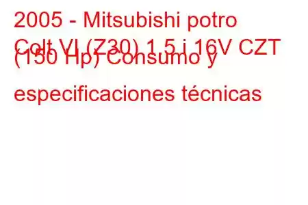 2005 - Mitsubishi potro
Colt VI (Z30) 1.5 i 16V CZT (150 Hp) Consumo y especificaciones técnicas