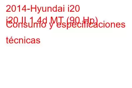 2014-Hyundai i20
i20 II 1.4d MT (90 Hp) Consumo y especificaciones técnicas