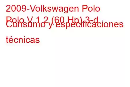 2009-Volkswagen Polo
Polo V 1.2 (60 Hp) 3-d Consumo y especificaciones técnicas