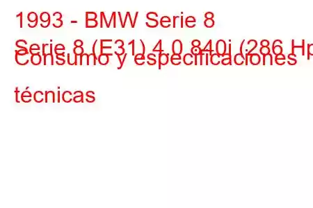 1993 - BMW Serie 8
Serie 8 (E31) 4.0 840i (286 Hp) Consumo y especificaciones técnicas