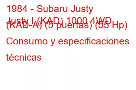 1984 - Subaru Justy
Justy I (KAD) 1000 4WD (KAD-A) (5 puertas) (55 Hp) Consumo y especificaciones técnicas