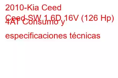 2010-Kia Ceed
Ceed SW 1.6D 16V (126 Hp) 4AT Consumo y especificaciones técnicas