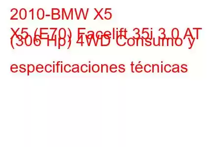 2010-BMW X5
X5 (E70) Facelift 35i 3.0 AT (306 Hp) 4WD Consumo y especificaciones técnicas